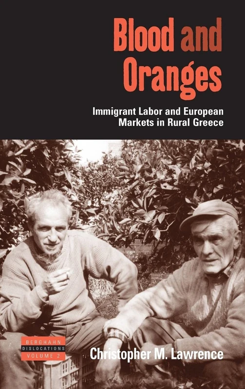 Blood and Oranges: Immigrant Labor and European Markets in Rural Greece: 2 (Dislocations, 2)