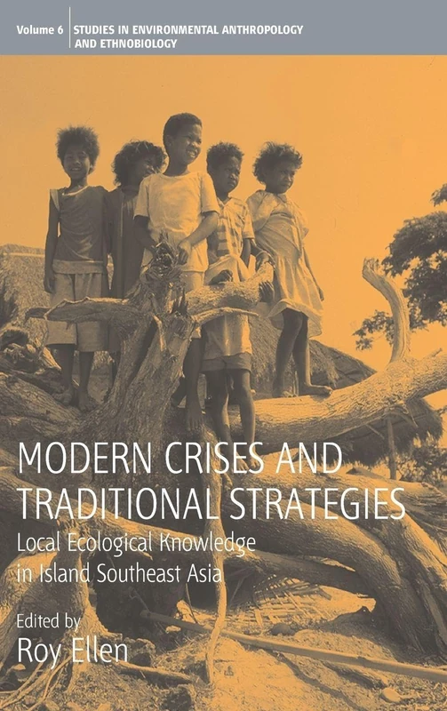Modern Crises and Traditional Strategies: Local Ecological Knowledge in Island Southeast Asia: 6 (Environmental Anthropology and Ethnobiology, 6)