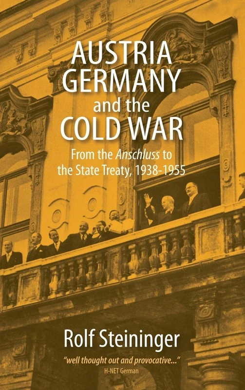 Austria, Germany, and the Cold War: From the Anschluss to the State Treaty, 1938-1955