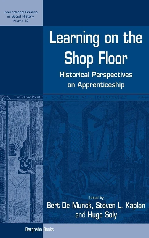 Learning on the Shop Floor: Historical Perspectives on Apprenticeship: 12 (International Studies in Social History, 12)