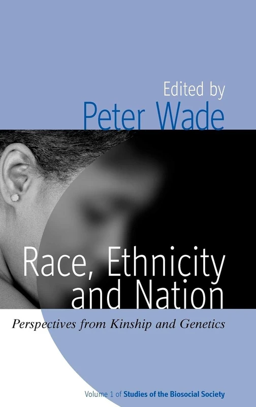 Race, Ethnicity, and Nation: Perspectives from Kinship and Genetics: 1 (Rethinking Biosocial Anthropology, 1)