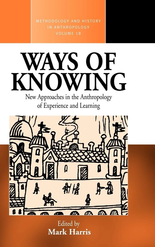 Ways of Knowing: New Approaches in the Anthropology of Knowledge and Learning: 18 (Methodology & History in Anthropology, 18)