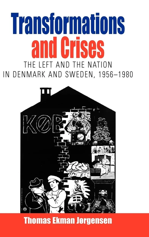 Transformations and Crises: The Left and the Nation in Denmark and Sweden, 1956-1980: 2 (Protest, Culture & Society, 2)
