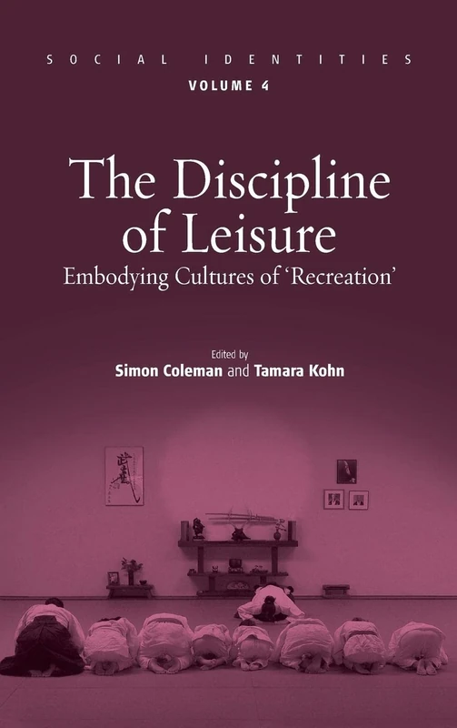 The Discipline of Leisure: Embodying Cultures of "Recreation": v. 4 (Social Identities)