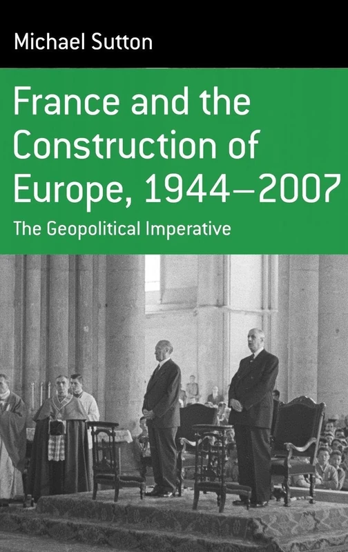 France and the Construction of Europe, 1944-2006: The Geopolitical Imperative: v. 7 (Monographs in French Studies) - Image 1