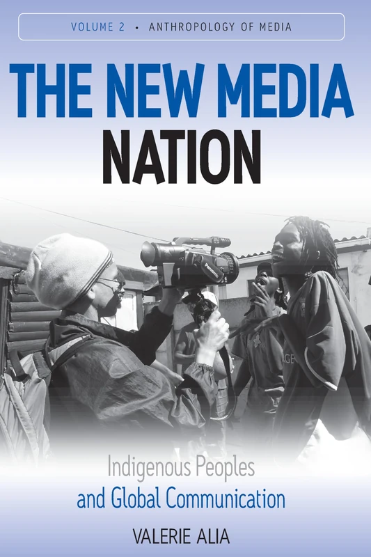 The New Media Nation: Indigenous Peoples and Global Communication: 2 (Anthropology of Media, 2)