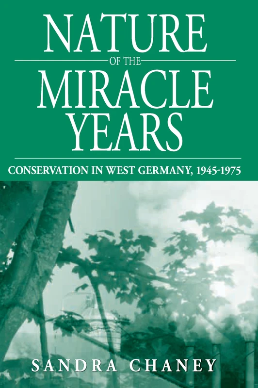 Nature of the Miracle Years: Conservation in West Germany, 1945-1975: 8 (Studies in German History, 8)