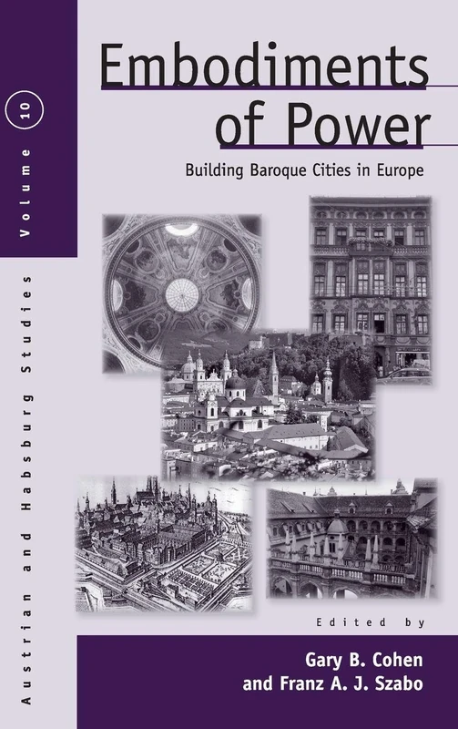 Embodiments of Power: Building Baroque Cities in Europe: 10 (Austrian and Habsburg Studies, 10)