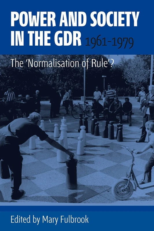 Power and Society in the GDR, 1961-1979: The 'Normalisation of Rule'?: 0