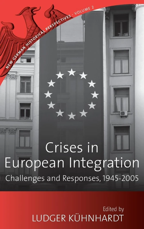 Crises in European Integration: Challenge and Response, 1945-2005: v. 2 (New German Historical Perspectives)
