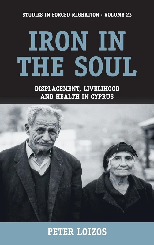 Iron in the Soul: Displacement, Livelihood and Health in Cyprus: 23 (Forced Migration, 23) - Image 1