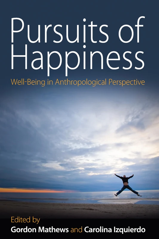 Pursuits of Happiness: Well-Being in Anthropological Perspective - Image 1