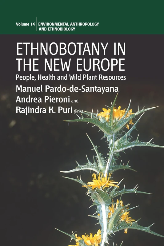 Ethnobotany in the New Europe: People, Health and Wild Plant Resources: 14 (Environmental Anthropology and Ethnobiology, 14)