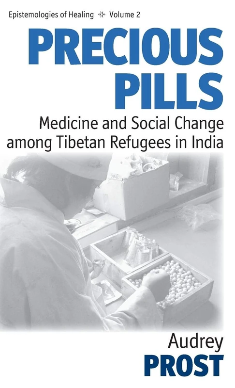 Precious Pills: Medicine and Social Change among Tibetan Refugees in India: 2 (Epistemologies of Healing, 2)