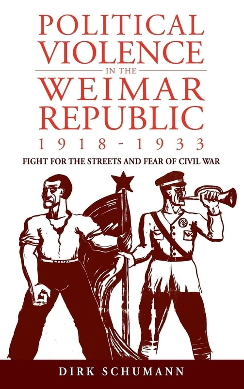 Political Violence in the Weimar Republic, 1918-1933: Fight for the Streets and Fear of Civil War: 10 (Studies in German History, 10) - Image 1
