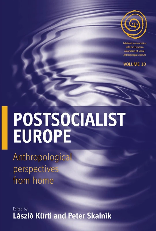 Postsocialist Europe: Anthropological Perspectives from Home: 10 (EASA Series, 10)