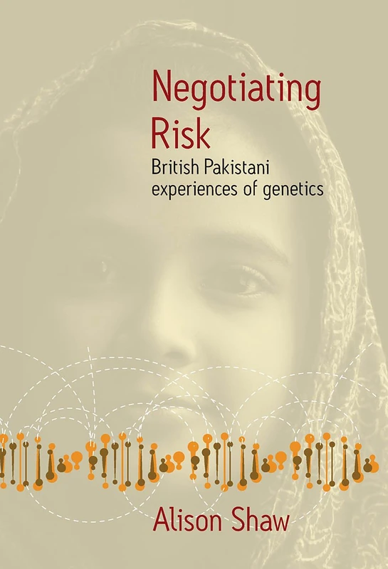 Negotiating Risk: British Pakistani Experiences of Genetics