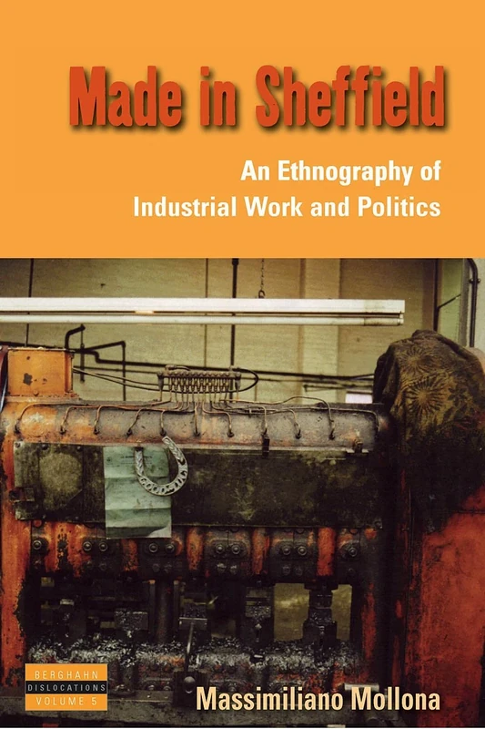 Made in Sheffield: An Ethnography of Industrial Work and Politics: 5 (Dislocations, 5) - Image 1