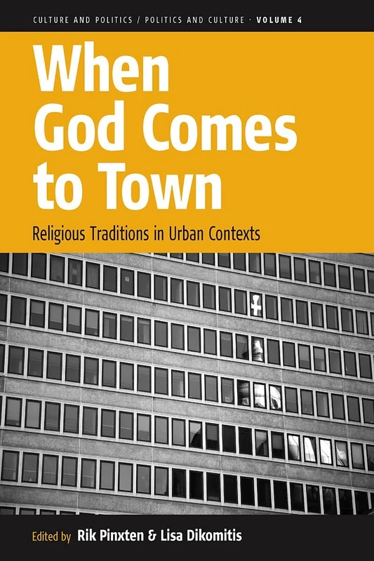 When God Comes to Town: Religious Traditions in Urban Contexts: 4 (Culture and Politics/Politics and Culture, 4)