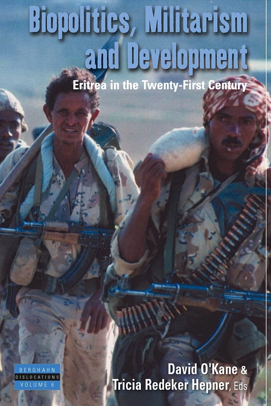 Biopolitics, Militarism, and Development: Eritrea in the Twenty-First Century: 6 (Dislocations, 6)