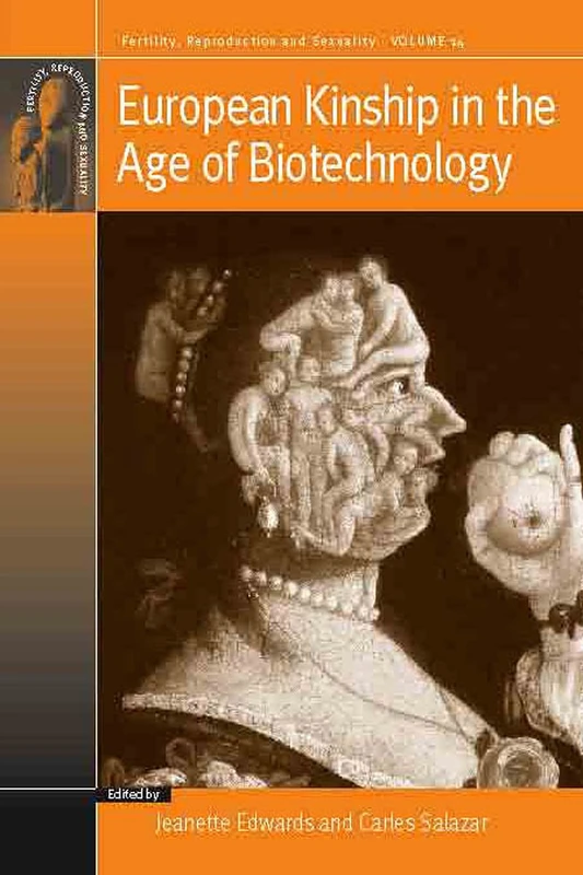 European Kinship in the Age of Biotechnology: 14 (Fertility, Reproduction and Sexuality: Social and Cultural Perspectives, 14)