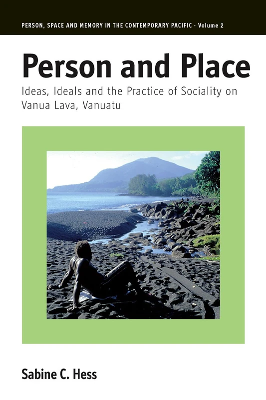 Person and Place: Ideas, Ideals and Practice of Sociality on Vanua Lava, Vanuatu: 2 (Person, Space and Memory in the Contemporary Pacific, 2)
