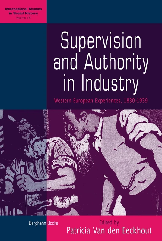 Supervision and Authority in Industry: Western European Experiences, 1830-1939: 15 (International Studies in Social History, 15) - Image 1