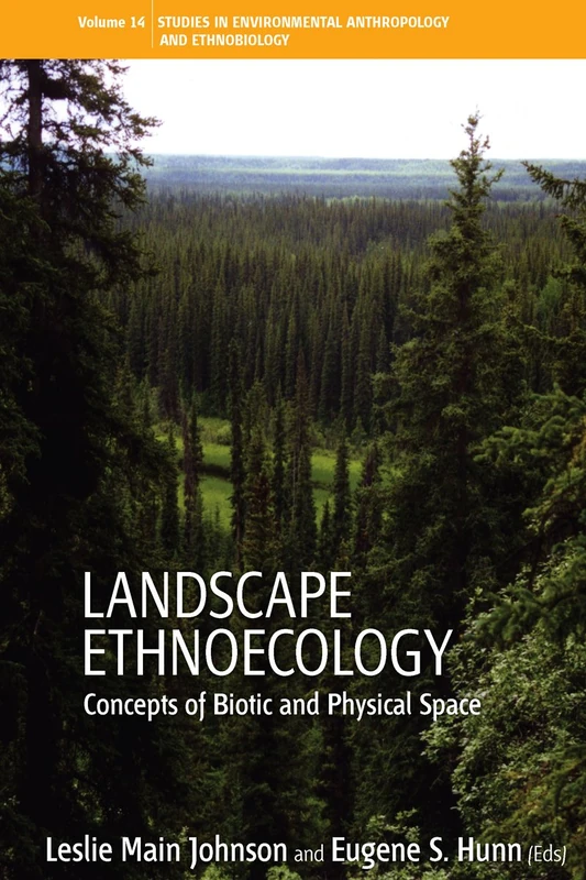 Landscape Ethnoecology: Concepts of Biotic and Physical Space: 9 (Environmental Anthropology and Ethnobiology, 9)