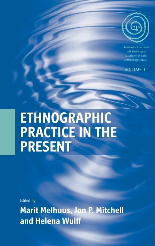 Ethnographic Practice in the Present: v. 11 (EASA Series)