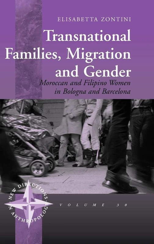 Transnational Families, Migration and Gender: Moroccan and Filipino Women in Bologna and Barcelona: 30 (New Directions in Anthropology, 30)