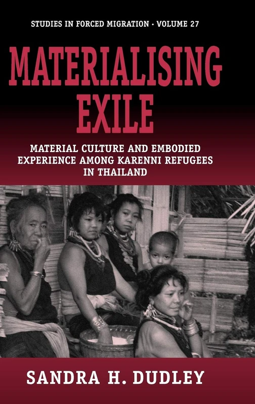 Materialising Exile: Material Culture and Embodied Experience among Karenni Refugees in Thailand: 27 (Forced Migration, 27) - Image 1