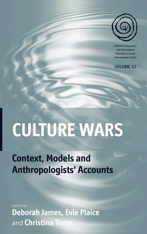Culture Wars: Context, Models and Anthropologists' Accounts: 12 (EASA Series, 12)