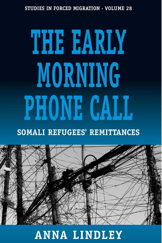 The Early Morning Phonecall: Somali Refugees' Remittances: 28 (Forced Migration)