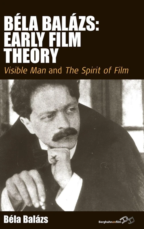 Béla Balázs: Early Film Theory: Visible Man and The Spirit of Film: 10 (Film Europa, 10)