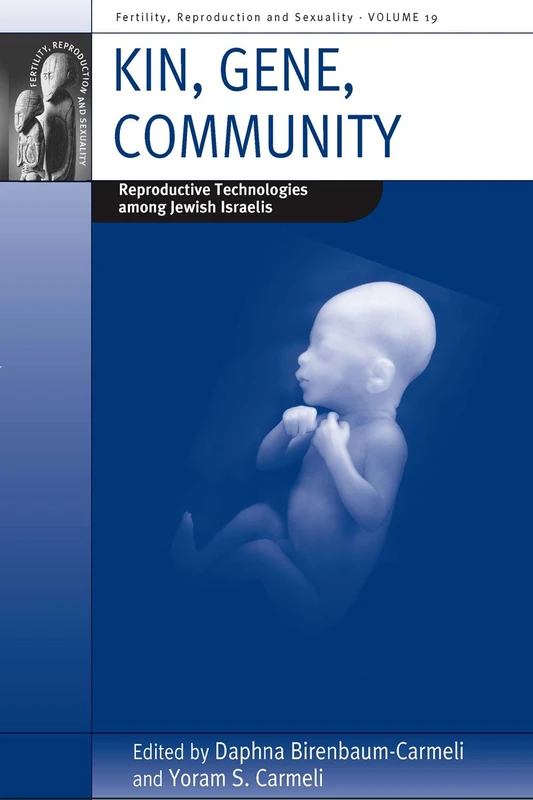 Kin, Gene, Community: Reproductive Technologies among Jewish Israelis: 19 (Fertility, Reproduction and Sexuality: Social and Cultural Perspectives, 19)
