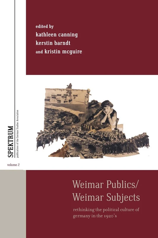 Weimar Publics/Weimar Subjects: Rethinking the Political Culture of Germany in the 1920s: 2 (Spektrum: Publications of the German Studies Association, 2)