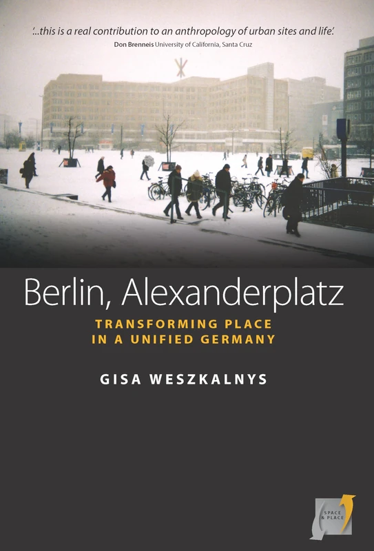 Berlin, Alexanderplatz: Transforming Place in a Unified Germany: 1 (Space and Place, 1)