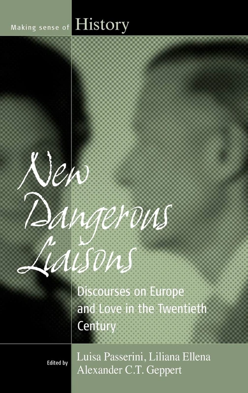 New Dangerous Liaisons: Discourses on Europe and Love in the Twentieth Century: 13 (Making Sense of History, 13)