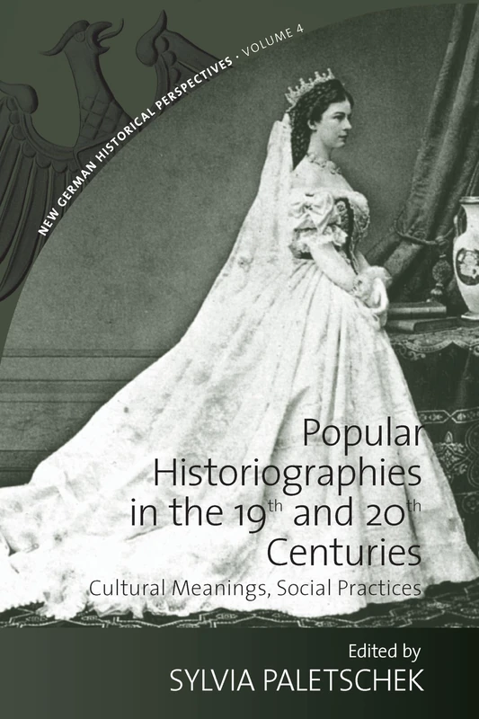 Popular Historiographies in the 19th and 20th Centuries: Cultural Meanings, Social Practices: 4 (New German Historical Perspectives, 4)