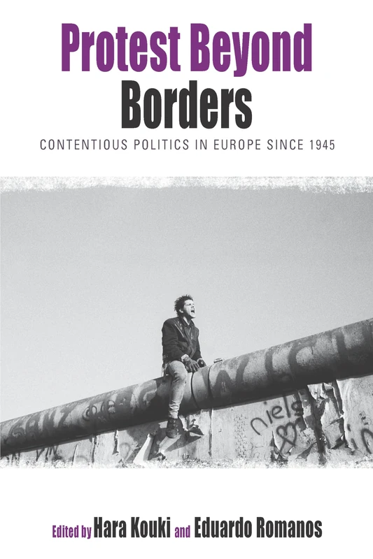 Protest Beyond Borders: Contentious Politics in Europe since 1945: 5 (Protest, Culture & Society, 5)