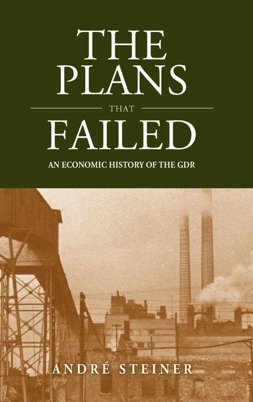 The Plans That Failed: An Economic History of the GDR: 13 (Studies in German History, 13)