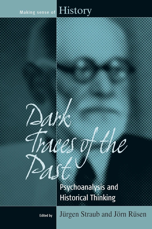 Dark Traces of the Past: Psychoanalysis and Historical Thinking: 14 (Making Sense of History, 14)