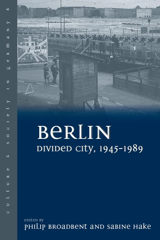 Berlin Divided City, 1945-1989: 6 (Culture & Society in Germany, 6)