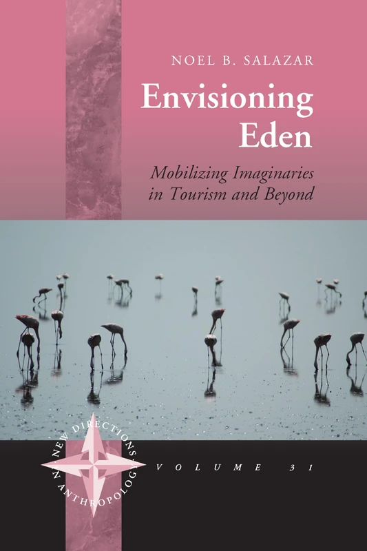 Envisioning Eden: Mobilizing Imaginaries in Tourism and Beyond: 31 (New Directions in Anthropology)