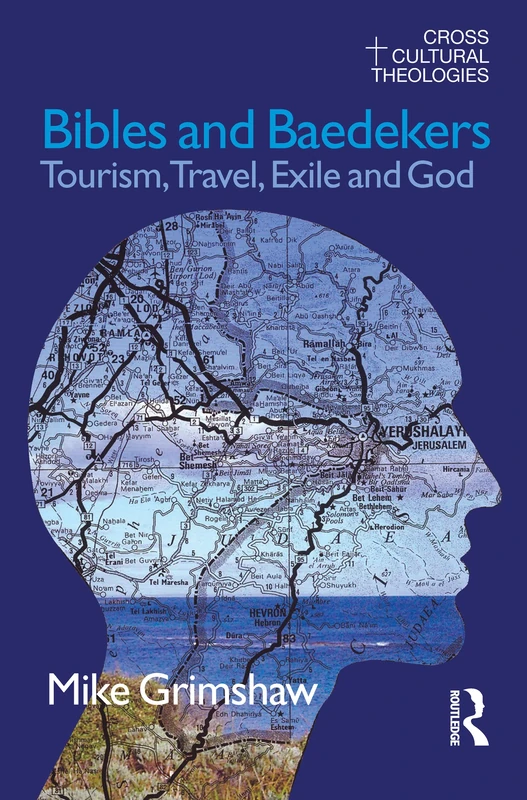 Bibles and Baedekers: Tourism, Travel, Exile and God (Cross Cultural Theologies)