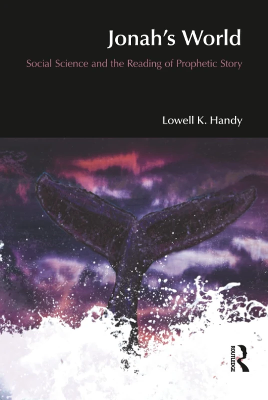 Jonah's World: Social Science and the Reading of Prophetic Story (BibleWorld)