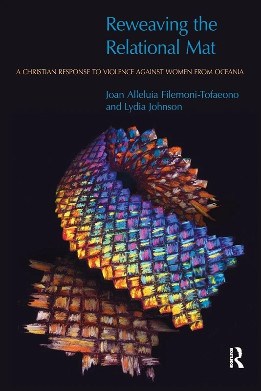 Reweaving the Relational Mat: A Christian Response to Violence Against Women from Oceania (Religion and Violence)