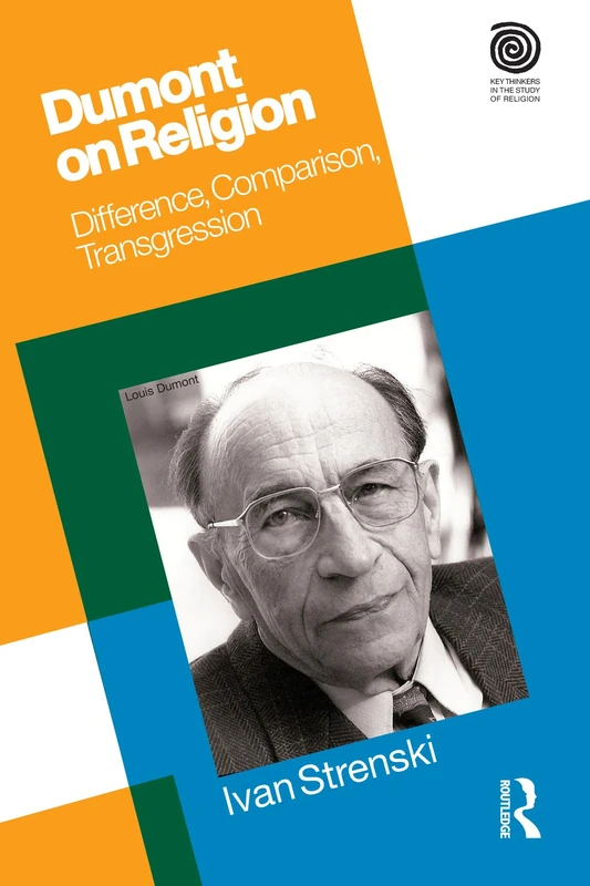 Dumont on Religion: Difference, Comparison, Transgression (Key Thinkers in the Study of Religion)