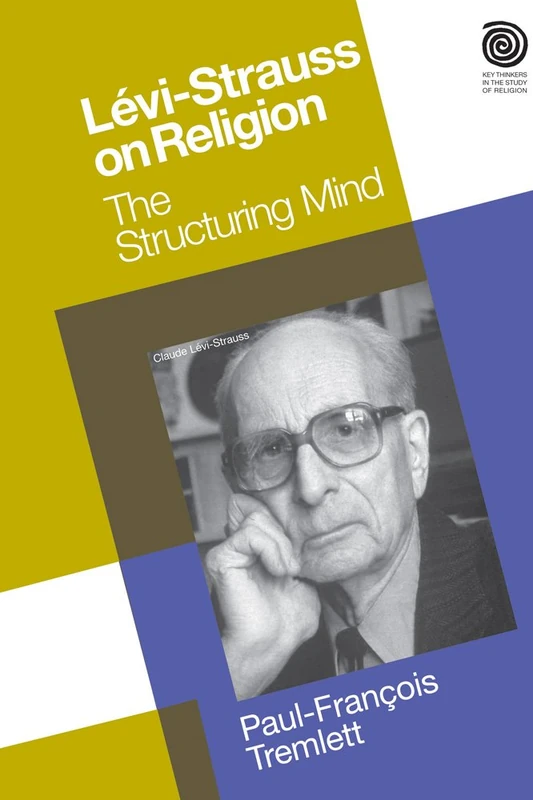 Levi-Strauss on Religion: The Structuring Mind (Key Thinkers in the Study of Religion)