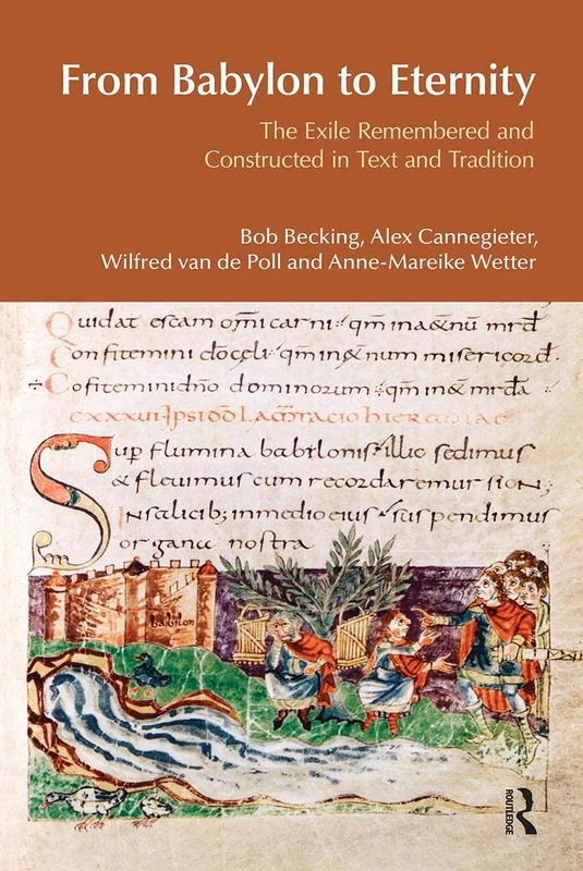 From Babylon to Eternity: The Exile Remembered and Constructed in Text and Tradition (BibleWorld)